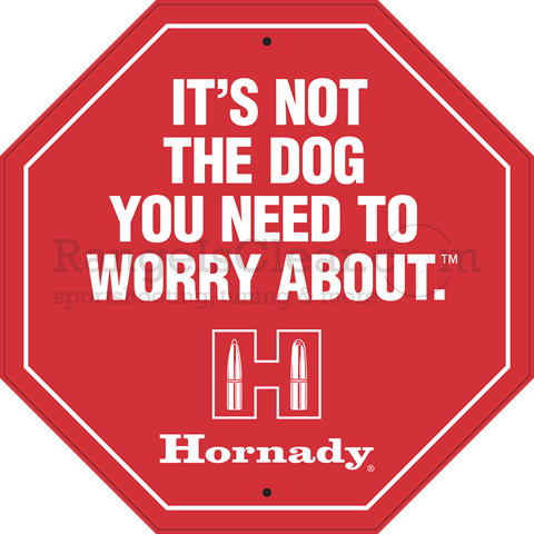 Hornady Tin Sign Itïs not the dog - Stop Sign