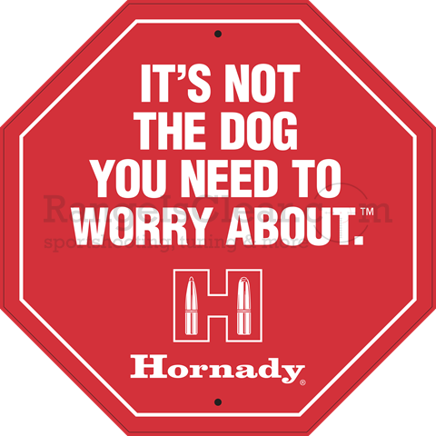 Hornady Tin Sign Itïs not the dog - Stop Sign Hornady Tin Sign Itïs not the dog - Stop Sign